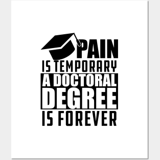 Doctoral Degree - Pain is temporary doctoral degree is permanent Posters and Art